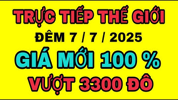 TRỰC TIẾP Giá vàng THẾ GIỚI vượt 3300 đêm 7/7/2025 Giá vàng SJC 9999 18K/Giá vàng THẾ GIỚI hôm nay